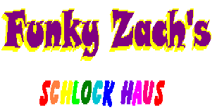 Funky Zach's Schlock Haus
