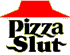  Pizza Slut- Makin' it great 